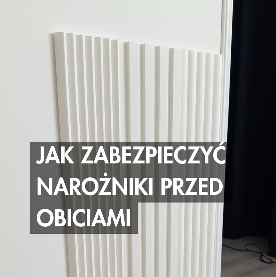 Jak zabezpieczyć narożniki ścian przed obiciem? 3 sprawdzone sposoby